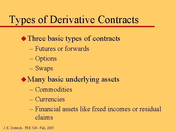Types of Derivative Contracts u Three basic types of contracts – Futures or forwards