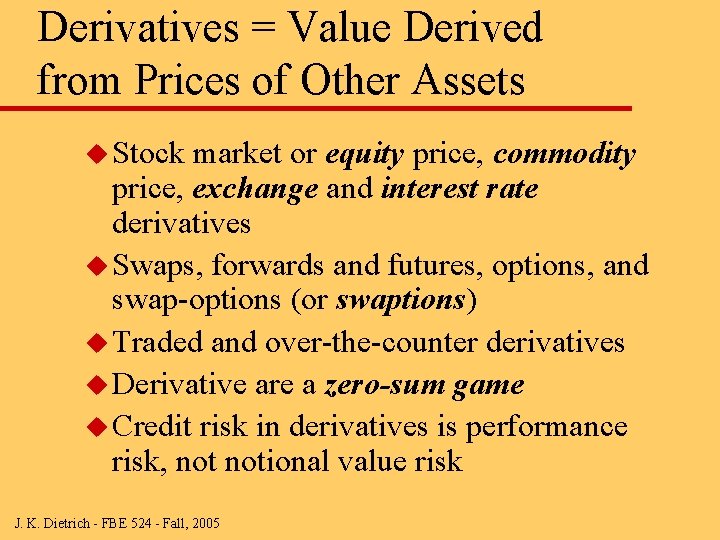 Derivatives = Value Derived from Prices of Other Assets u Stock market or equity