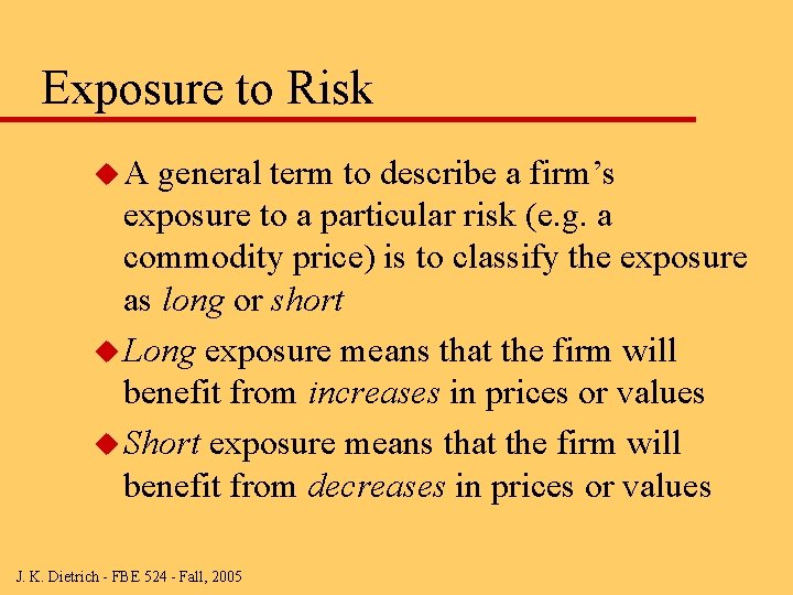 Exposure to Risk u. A general term to describe a firm’s exposure to a