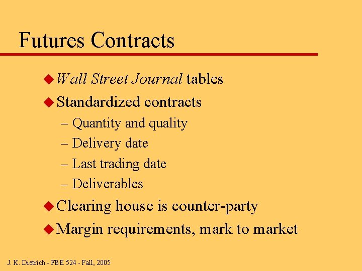 Futures Contracts u Wall Street Journal tables u Standardized contracts – Quantity and quality