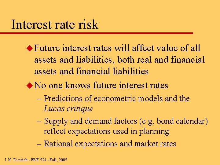 Interest rate risk u Future interest rates will affect value of all assets and