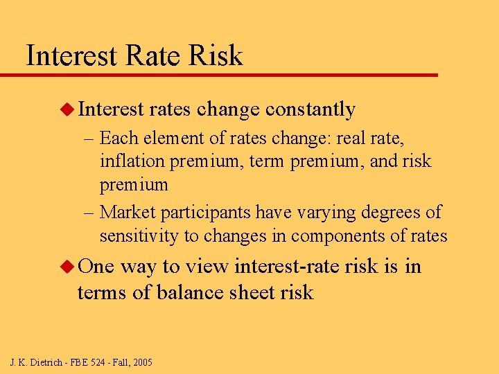 Interest Rate Risk u Interest rates change constantly – Each element of rates change: