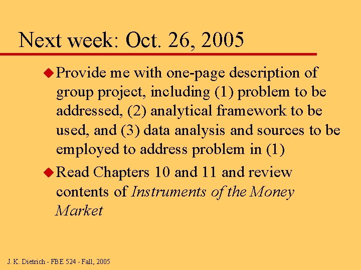 Next week: Oct. 26, 2005 u Provide me with one-page description of group project,