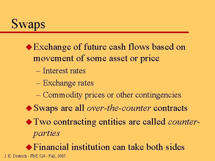 Swaps u Exchange of future cash flows based on movement of some asset or
