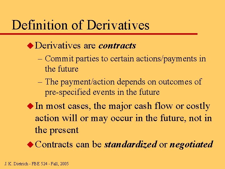 Definition of Derivatives u Derivatives are contracts – Commit parties to certain actions/payments in