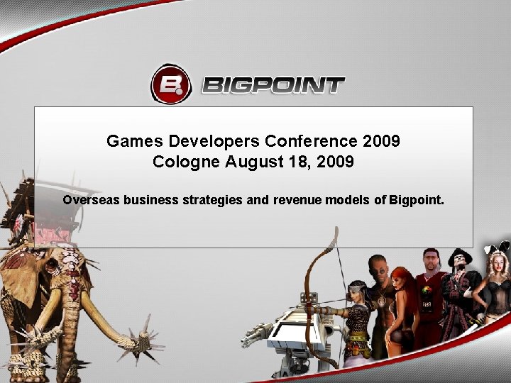 1 Games Developers Conference 2009 Cologne August 18, 2009 Overseas business strategies and revenue
