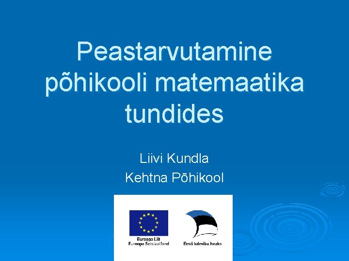 Peastarvutamine põhikooli matemaatika tundides Liivi Kundla Kehtna Põhikool 