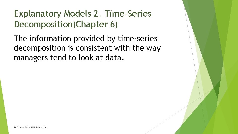 Explanatory Models 2. Time-Series Decomposition(Chapter 6) The information provided by time-series decomposition is consistent