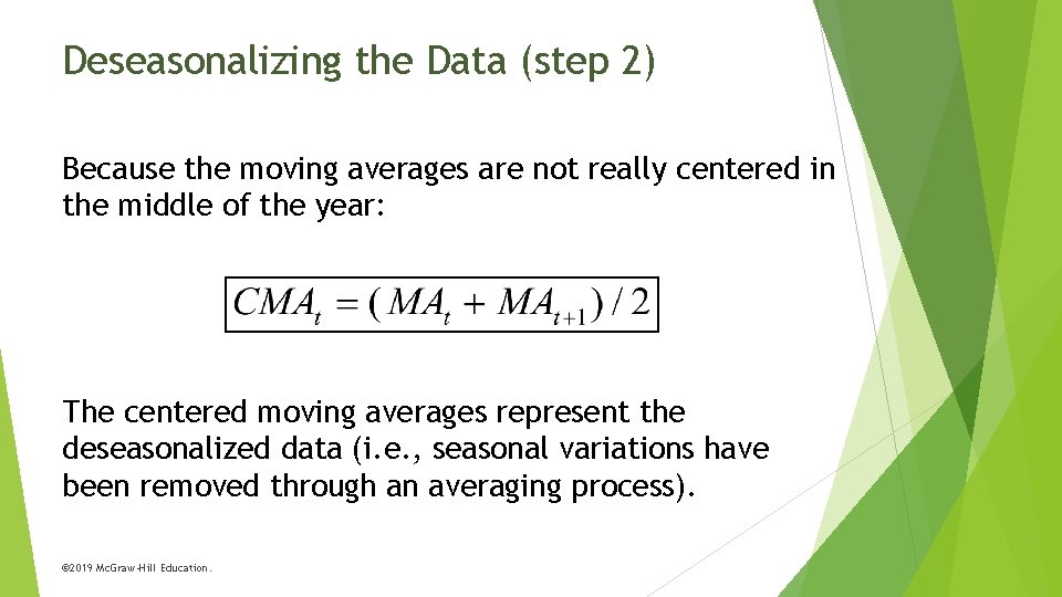 Deseasonalizing the Data (step 2) Because the moving averages are not really centered in