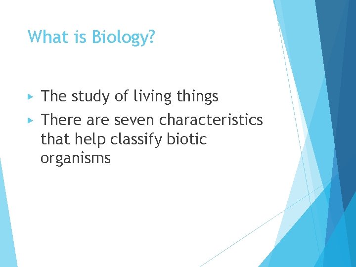 What is Biology? ▶ The study of living things ▶ There are seven characteristics
