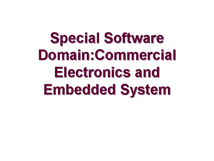Special Software Domain: Commercial Electronics and Embedded System 