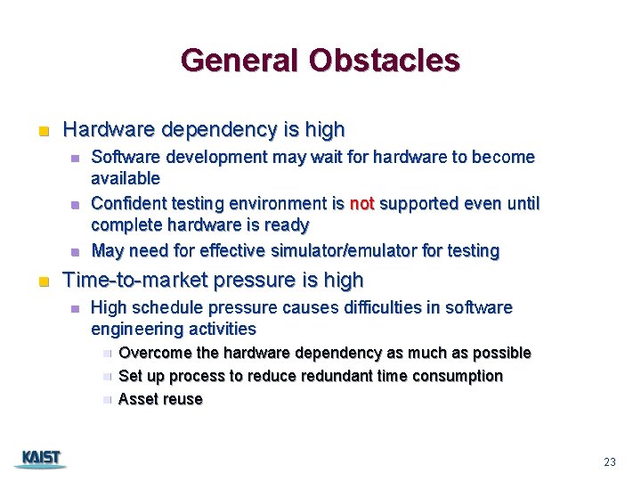 General Obstacles n Hardware dependency is high n n Software development may wait for