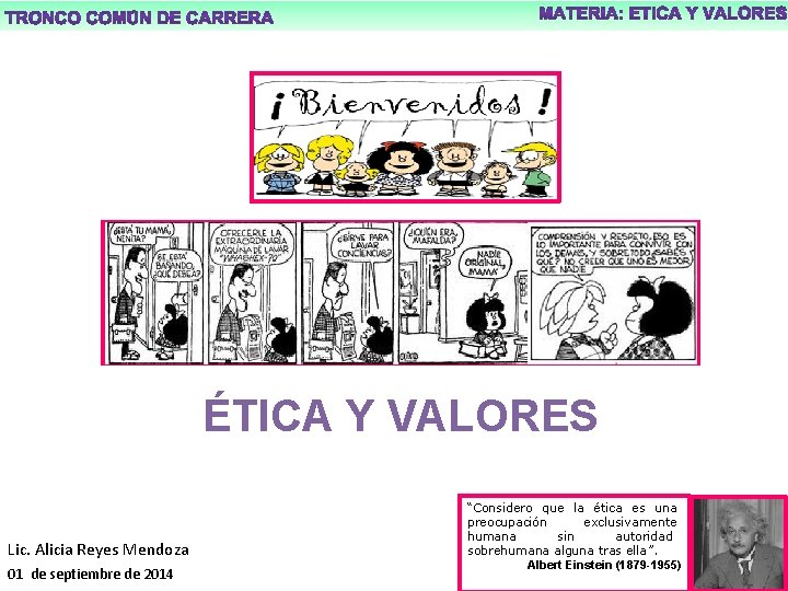 ÉTICA Y VALORES Lic. Alicia Reyes Mendoza 01 de septiembre de 2014 “Considero que