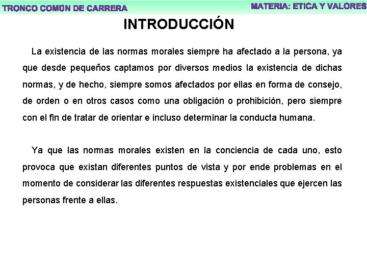 INTRODUCCIÓN La existencia de las normas morales siempre ha afectado a la persona, ya