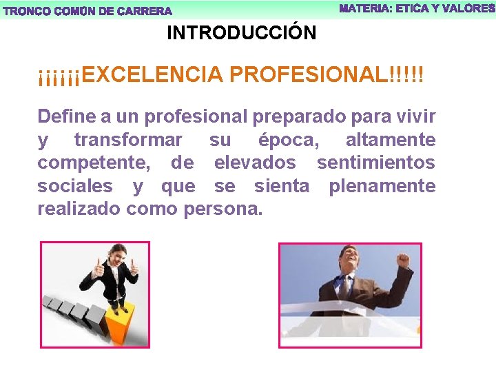 INTRODUCCIÓN ¡¡¡¡¡¡EXCELENCIA PROFESIONAL!!!!! Define a un profesional preparado para vivir y transformar su época,