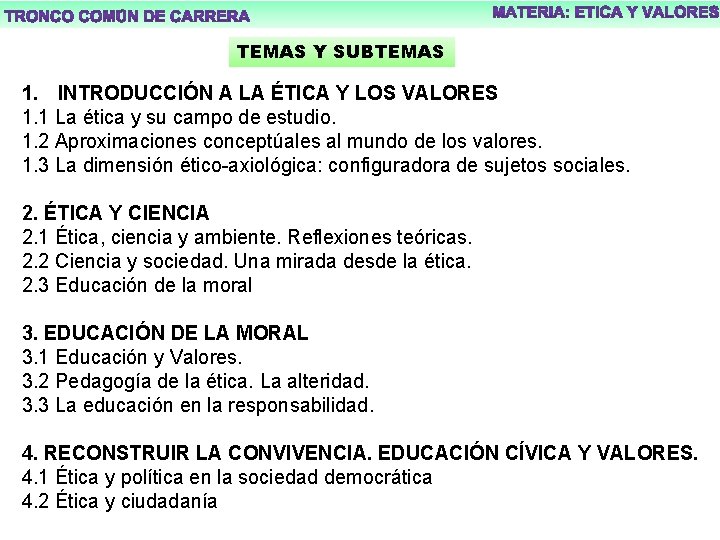 TEMAS Y SUBTEMAS 1. INTRODUCCIÓN A LA ÉTICA Y LOS VALORES 1. 1 La