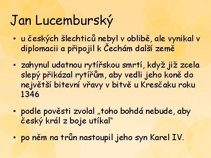 Jan Lucemburský • u českých šlechticů nebyl v oblibě, ale vynikal v diplomacii a Jan Lucemburský • u českých šlechticů nebyl v oblibě, ale vynikal v diplomacii a