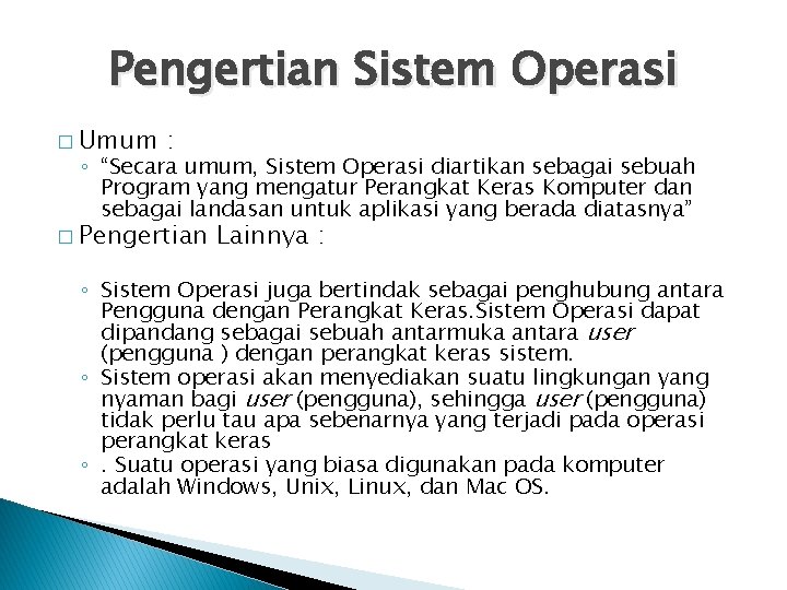 Pengertian Sistem Operasi � Umum : ◦ “Secara umum, Sistem Operasi diartikan sebagai sebuah