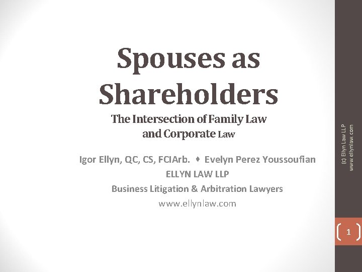 The Intersection of Family Law and Corporate Law Igor Ellyn, QC, CS, FCIArb. Evelyn