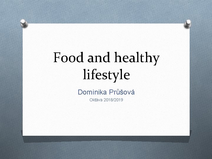 Food and healthy lifestyle Dominika Průšová Oktáva 2018/2019 