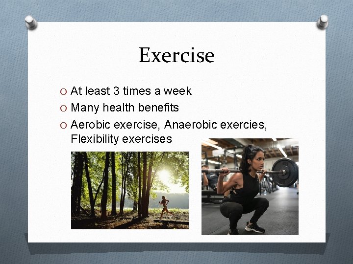Exercise O At least 3 times a week O Many health benefits O Aerobic