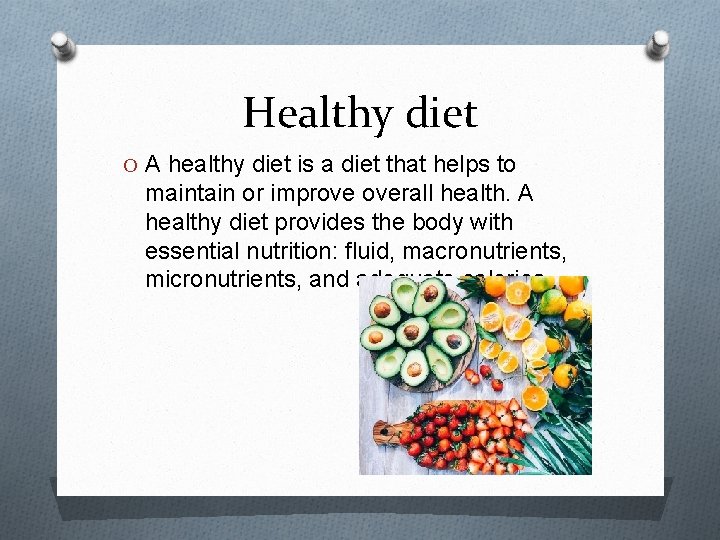 Healthy diet O A healthy diet is a diet that helps to maintain or