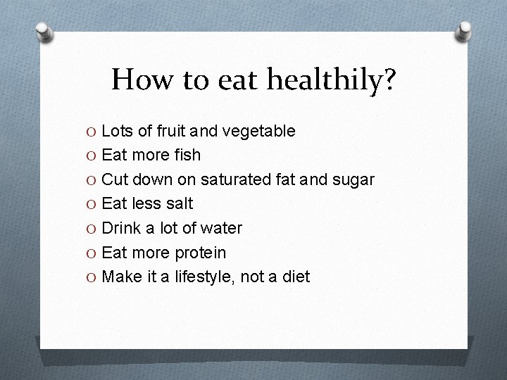 How to eat healthily? O Lots of fruit and vegetable O Eat more fish