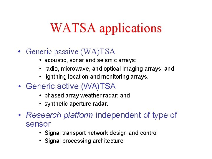 WATSA applications • Generic passive (WA)TSA • acoustic, sonar and seismic arrays; • radio,