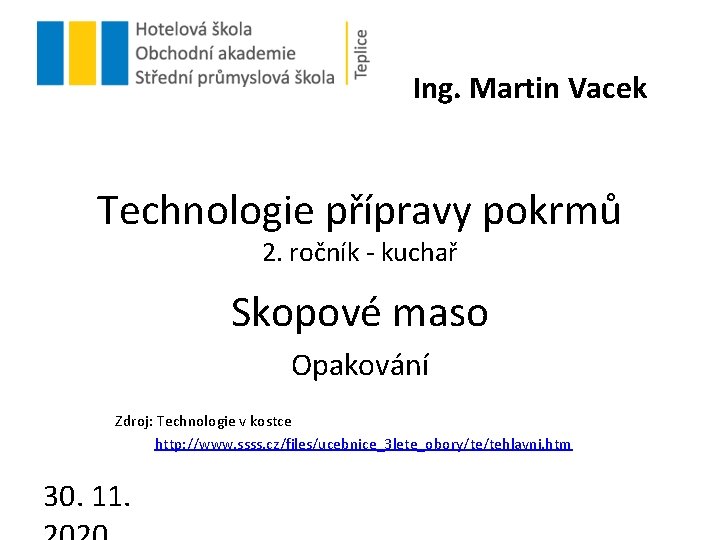 Ing. Martin Vacek Technologie přípravy pokrmů 2. ročník - kuchař Skopové maso Opakování Zdroj: