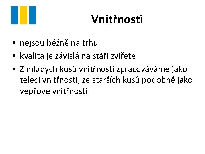 Vnitřnosti • nejsou běžně na trhu • kvalita je závislá na stáří zvířete •