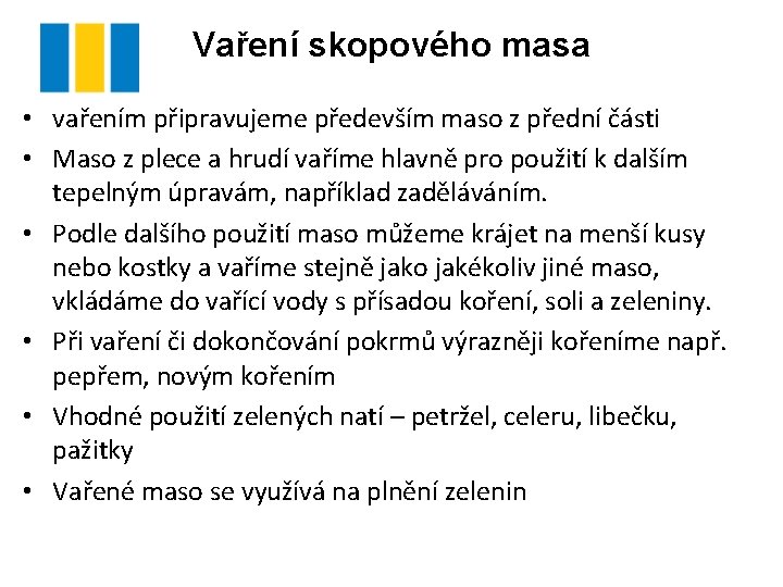 Vaření skopového masa • vařením připravujeme především maso z přední části • Maso z