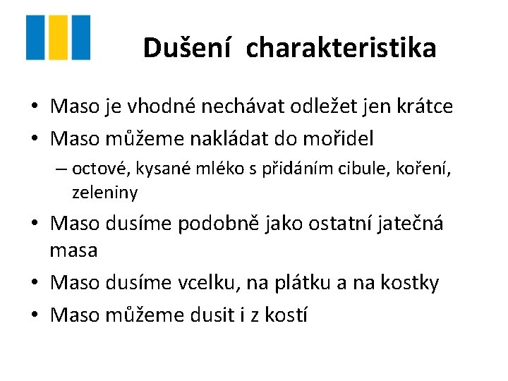 Dušení charakteristika • Maso je vhodné nechávat odležet jen krátce • Maso můžeme nakládat