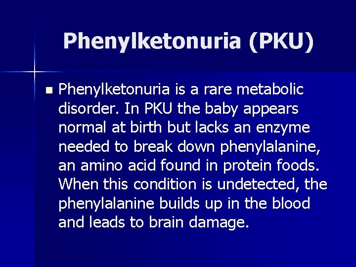 Phenylketonuria (PKU) n Phenylketonuria is a rare metabolic disorder. In PKU the baby appears