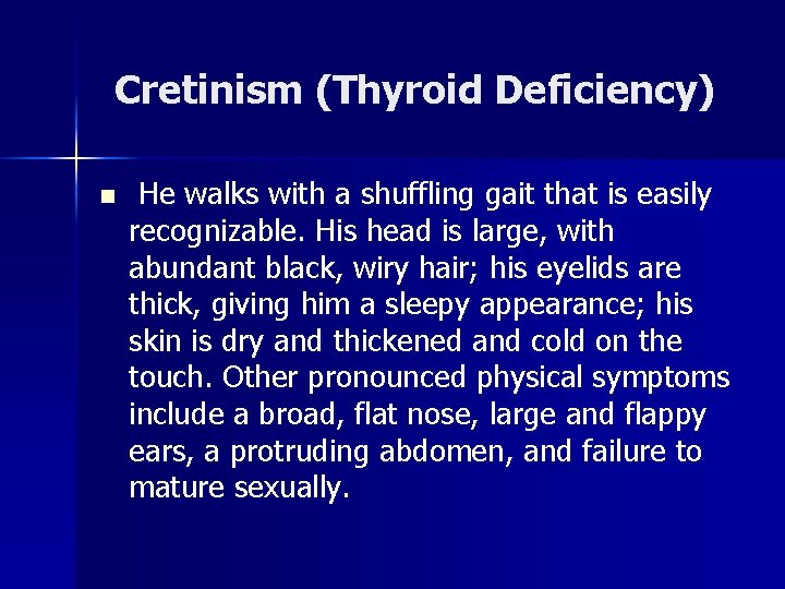 Cretinism (Thyroid Deficiency) n He walks with a shuffling gait that is easily recognizable.