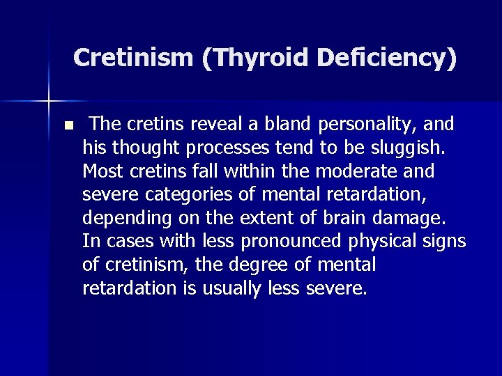 Cretinism (Thyroid Deficiency) n The cretins reveal a bland personality, and his thought processes