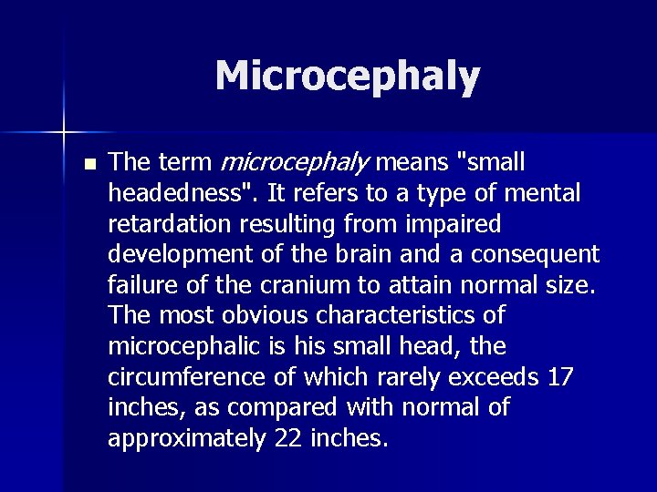 Microcephaly n The term microcephaly means "small headedness". It refers to a type of