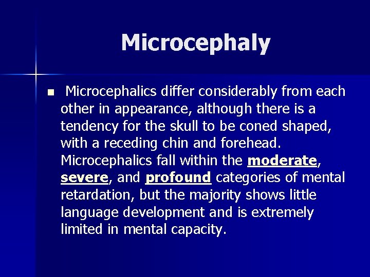 Microcephaly n Microcephalics differ considerably from each other in appearance, although there is a