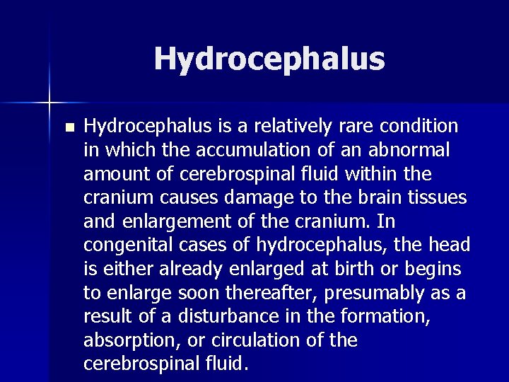 Hydrocephalus n Hydrocephalus is a relatively rare condition in which the accumulation of an