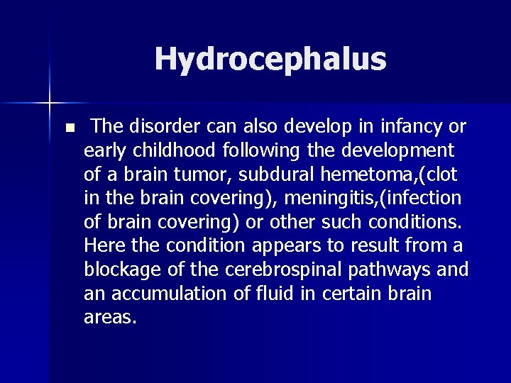 Hydrocephalus n The disorder can also develop in infancy or early childhood following the