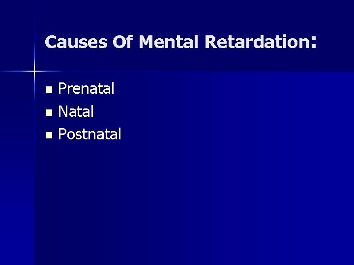 Causes Of Mental Retardation: Prenatal n Natal n Postnatal n 