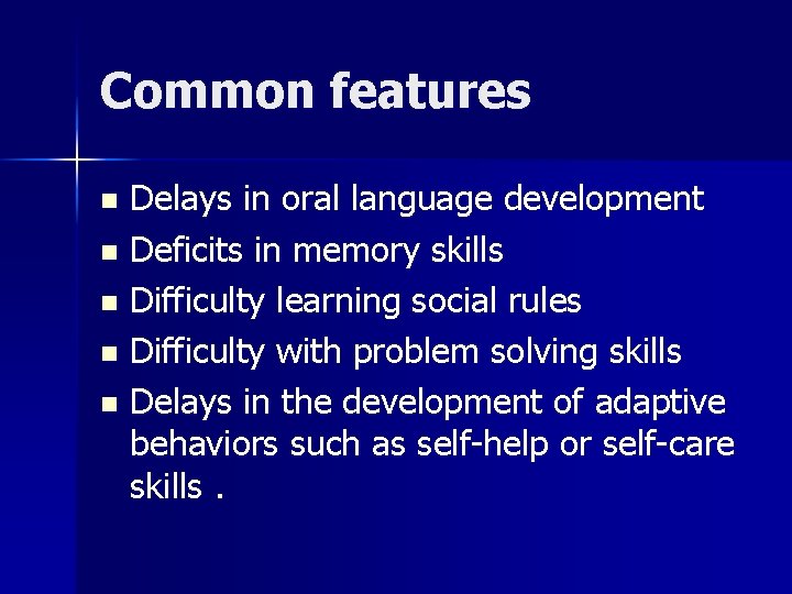 Common features Delays in oral language development n Deficits in memory skills n Difficulty