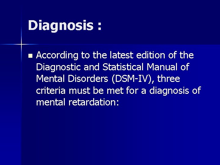 Diagnosis : n According to the latest edition of the Diagnostic and Statistical Manual