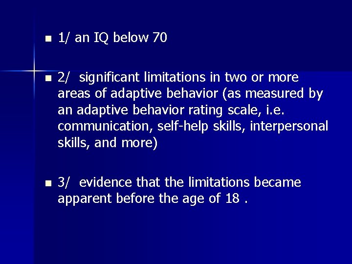 n 1/ an IQ below 70 n 2/ significant limitations in two or more