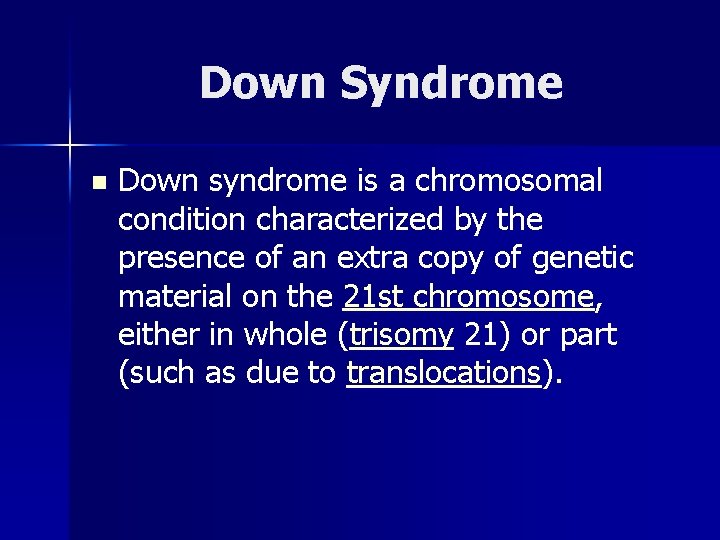Down Syndrome n Down syndrome is a chromosomal condition characterized by the presence of