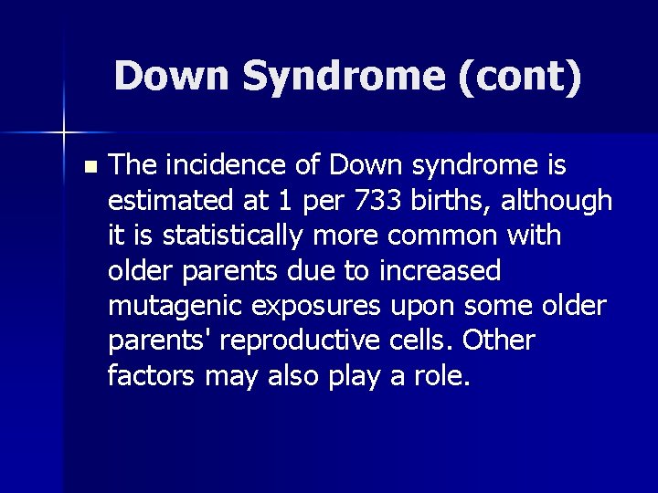 Down Syndrome (cont) n The incidence of Down syndrome is estimated at 1 per