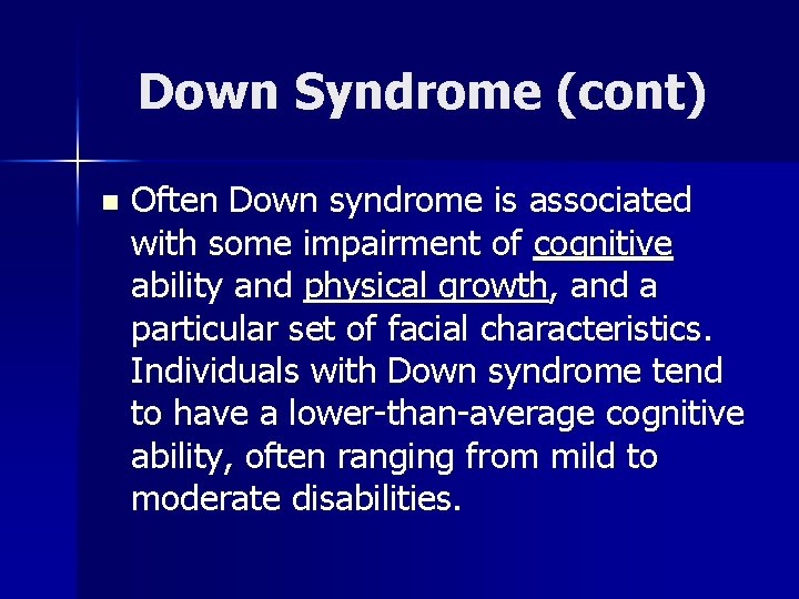 Down Syndrome (cont) n Often Down syndrome is associated with some impairment of cognitive