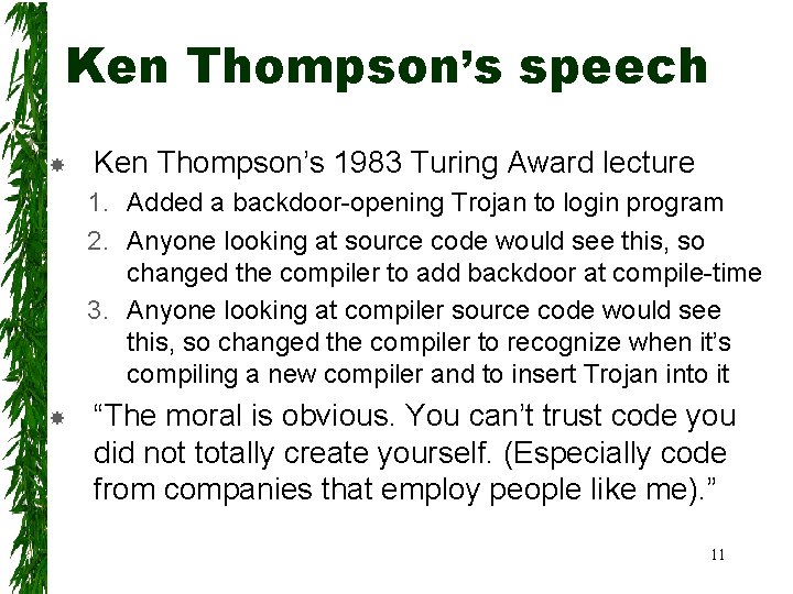 Ken Thompson’s speech Ken Thompson’s 1983 Turing Award lecture 1. Added a backdoor-opening Trojan