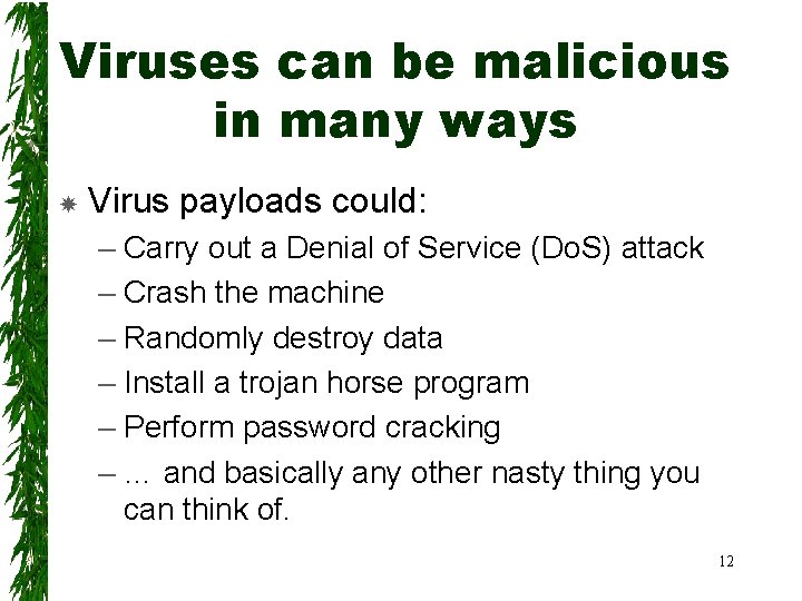 Viruses can be malicious in many ways Virus payloads could: – Carry out a