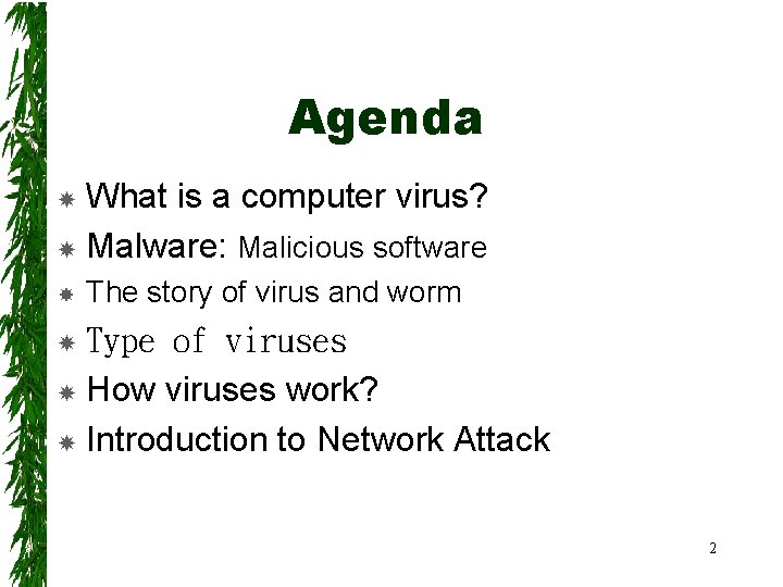 Agenda What is a computer virus? Malware: Malicious software The story of virus and