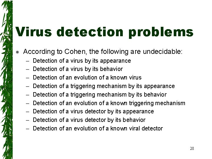 Virus detection problems According to Cohen, the following are undecidable: – – – –